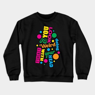 You Look So Weird! Crewneck Sweatshirt